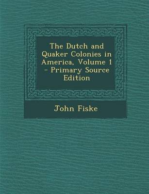 Book cover for The Dutch and Quaker Colonies in America, Volume 1 - Primary Source Edition