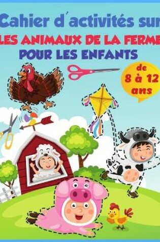 Cover of Animaux de la ferme - Cahier d'activités des ciseaux pour les enfants de 8 à 12 ans