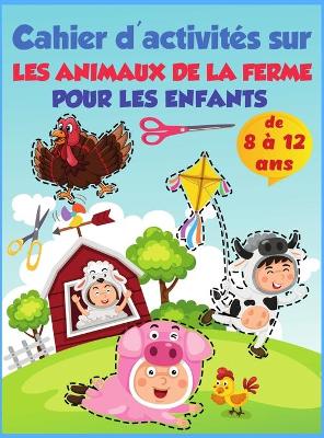 Book cover for Animaux de la ferme - Cahier d'activités des ciseaux pour les enfants de 8 à 12 ans