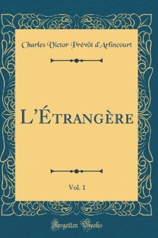 Cover of L'Étrangère, Vol. 1 (Classic Reprint)