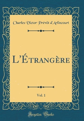 Book cover for L'Étrangère, Vol. 1 (Classic Reprint)