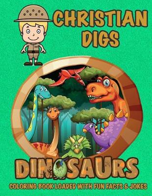 Book cover for Christian Digs Dinosaurs Coloring Book Loaded With Fun Facts & Jokes