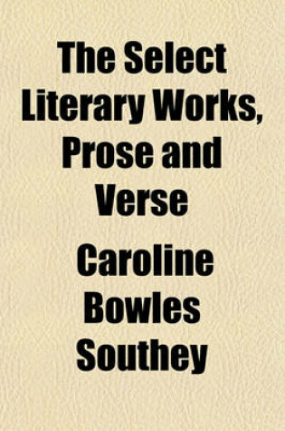 Cover of The Select Literary Works, Prose and Verse