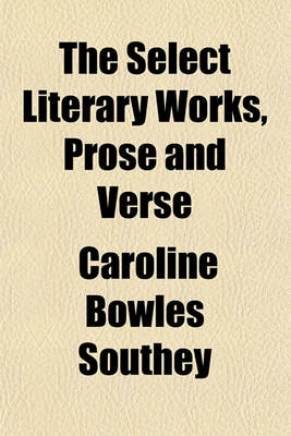 Book cover for The Select Literary Works, Prose and Verse