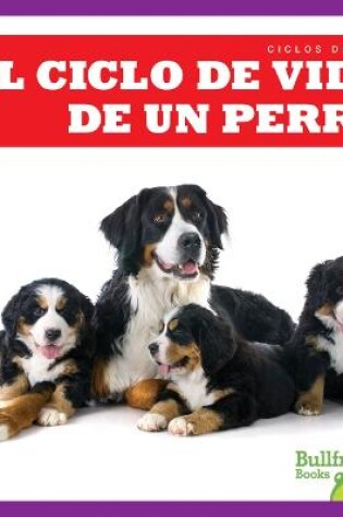 Cover of El Ciclo de Vida de Un Perro (a Dog's Life Cycle)