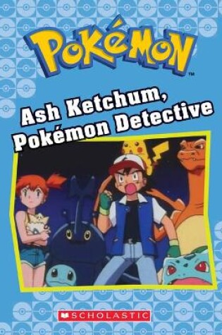 Cover of Ash Ketchum, Pokémon Detective (Pokémon Classic Chapter Book #10)