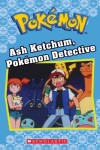 Book cover for Ash Ketchum, Pokémon Detective (Pokémon Classic Chapter Book #10)