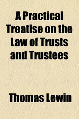 Cover of A Practical Treatise on the Law of Trusts and Trustees