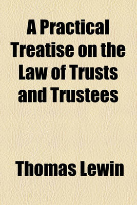 Book cover for A Practical Treatise on the Law of Trusts and Trustees