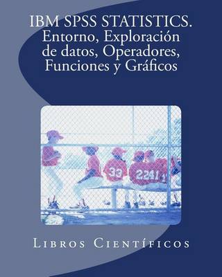 Book cover for IBM SPSS Statistics. Entorno, Exploracion de Datos, Operadores, Funciones y Graficos