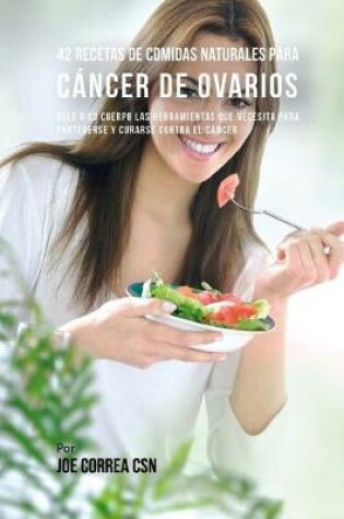 Cover of 42 Recetas de Comidas Naturales Para Cancer de Ovarios