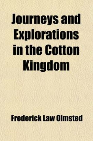 Cover of Journeys and Explorations in the Cotton Kingdom; A Traveller's Observations on Cotton and Slavery in the American Slave States