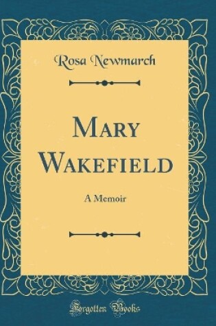 Cover of Mary Wakefield: A Memoir (Classic Reprint)