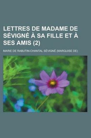 Cover of Lettres de Madame de Sevigne a Sa Fille Et a Ses Amis (2)