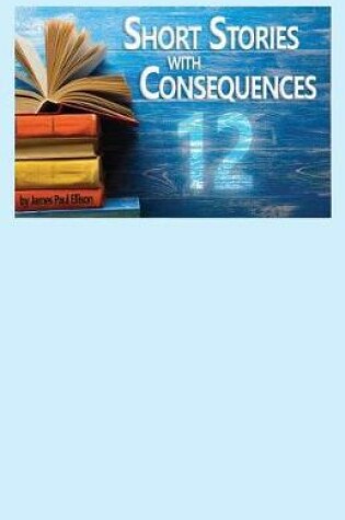 Cover of 12 Short Stories with Consequences