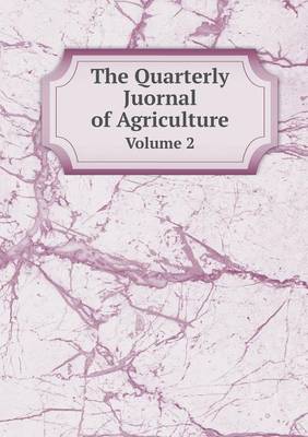 Book cover for The Quarterly Juornal of Agriculture Volume 2