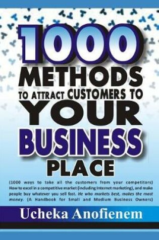 Cover of 1000 Methods to Attract Customers to Your Business Place