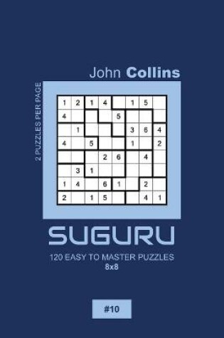 Cover of Suguru - 120 Easy To Master Puzzles 8x8 - 10