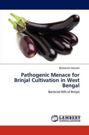 Cover of Pathogenic Menace for Brinjal Cultivation in West Bengal