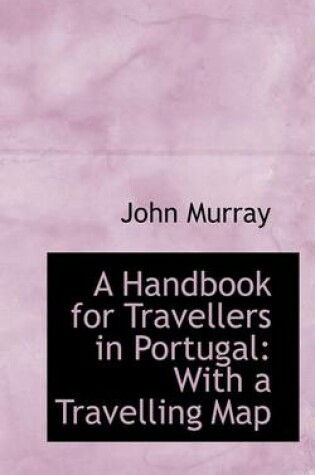 Cover of A Handbook for Travellers in Portugal with a Travelling Map