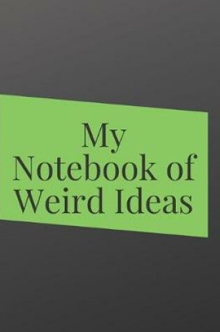 Cover of My Weird Ideas Notebook - Blank Lined Journal for Writing, Motivation & Goal Planning