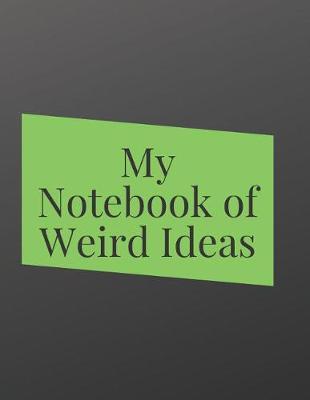 Book cover for My Weird Ideas Notebook - Blank Lined Journal for Writing, Motivation & Goal Planning