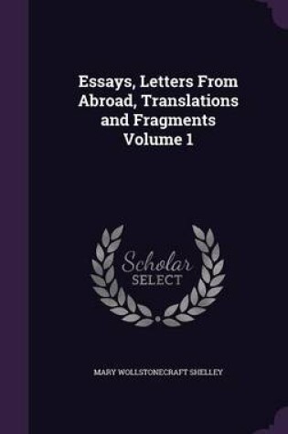 Cover of Essays, Letters from Abroad, Translations and Fragments Volume 1