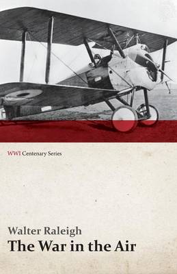 Book cover for The War in the Air - Being the Story of the Part Played in the Great War by the Royal Air Force - Volume I (Wwi Centenary Series)