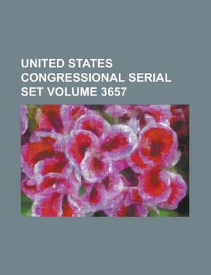 Book cover for United States Congressional Serial Set Volume 3657