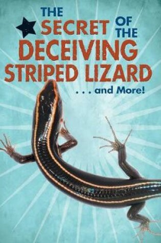 Cover of The Secret of the Deceiving Striped Lizard...and More!