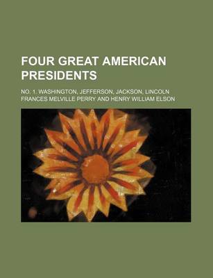 Book cover for Four Great American Presidents; No. 1. Washington, Jefferson, Jackson, Lincoln