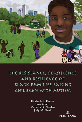 Book cover for The Resistance, Persistence and Resilience of Black Families Raising Children with Autism