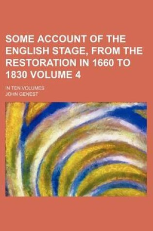 Cover of Some Account of the English Stage, from the Restoration in 1660 to 1830 Volume 4; In Ten Volumes