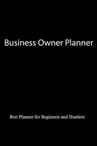 Cover of Business Owner Planner Best Planners for Beginners and Hustlers