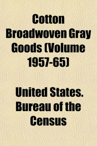 Cover of Cotton Broadwoven Gray Goods (Volume 1957-65)