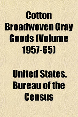 Book cover for Cotton Broadwoven Gray Goods (Volume 1957-65)