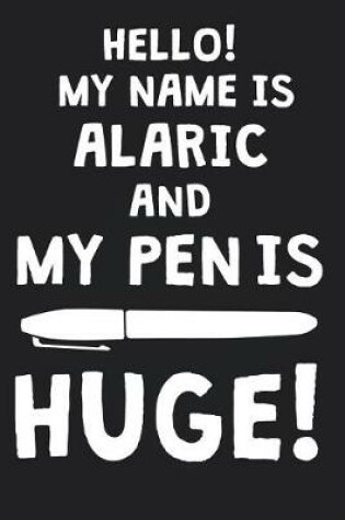 Cover of Hello! My Name Is ALARIC And My Pen Is Huge!