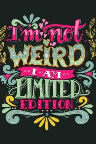 Cover of I'm not weird. I'm limited edition (Inspirational Journal, Diary, Notebook)