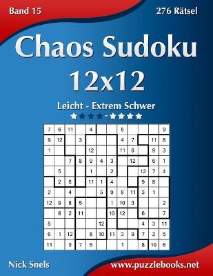 Cover of Chaos Sudoku 12x12 - Leicht bis Extrem Schwer - Band 15 - 276 Rätsel