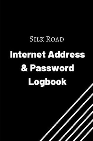 Cover of Silk Road Internet Address & Password Logbook