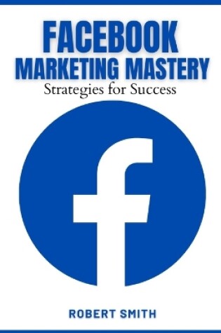 Cover of Facebook Marketing Mastery