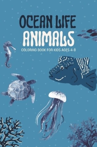 Cover of Ocean Life Animals Coloring Book For Kids Ages 4-8