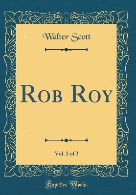 Book cover for Rob Roy, Vol. 3 of 3 (Classic Reprint)