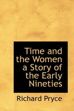 Cover of Time and the Women a Story of the Early Nineties