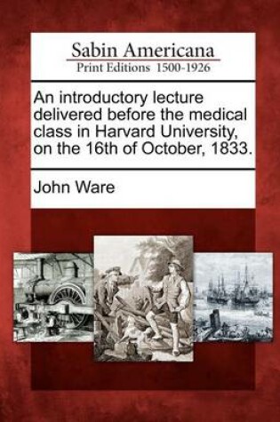 Cover of An Introductory Lecture Delivered Before the Medical Class in Harvard University, on the 16th of October, 1833.