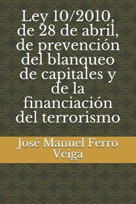 Book cover for Ley 10/2010, de 28 de Abril, de Prevencion del Blanqueo de Capitales Y de la Financiacion del Terrorismo