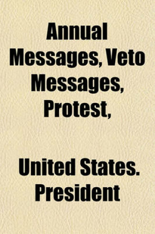 Cover of Annual Messages, Veto Messages, Protest,