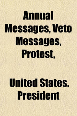 Book cover for Annual Messages, Veto Messages, Protest,