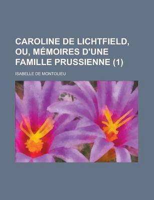 Book cover for Caroline de Lichtfield, Ou, Memoires D'Une Famille Prussienne (1 )
