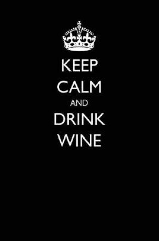 Cover of Keep Calm and Drink Wine